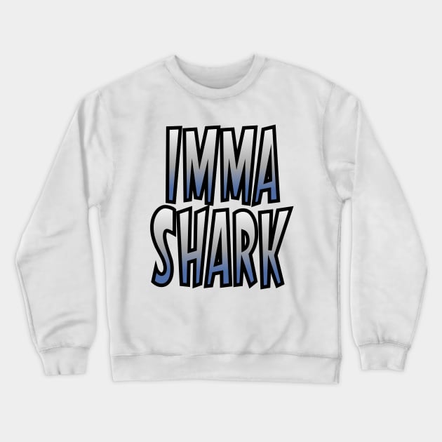 Imma Shark Crewneck Sweatshirt by Jokertoons